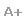 A+